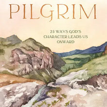 Load image into Gallery viewer, Pilgrim: 25 Ways God’s Character Leads Us Onward