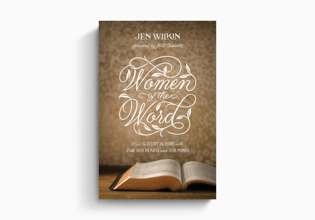 Women of the Word: How to Study the Bible with Our Hearts and Our Minds