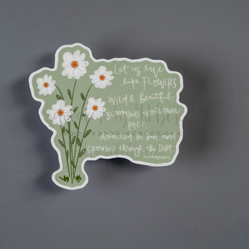 Let Us Live Like Flowers Sticker